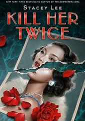 Okładka książki Kill Her Twice Stacey Lee