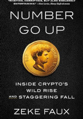 Okładka książki Number Go Up: Inside Cryptos Wild Rise and Staggering Fall Zeke Faux
