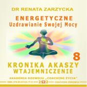Okładka książki Energetyczne Uzdrawianie Swojej Mocy. Kronika Akaszy Wtajemniczenie Cz. 8 Dr Renata Zarzycka