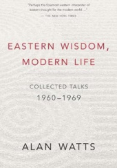 Okładka książki Eastern Wisdom, Modern Life: Collected Talks 1960-1969 Alan Watts