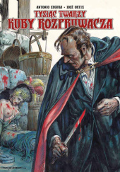 Okładka książki Tysiąc twarzy Kuby Rozpruwacza Jose Ortiz,&nbsp;Antonio Segura