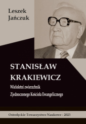 Okładka książki Stanisław Krakiewicz - Wieloletni zwierzchnik Zjednoczonego Kościoła Ewangelicznego Leszek Jańczuk