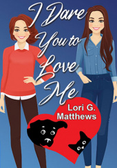 Okładka książki I Dare You to Love Me Lori G. Matthews