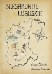 Okładka książki Niesamowite Lubuskie. Notatki z podróży Aleksandra Sobkowiak, Mariusz Sobkowiak