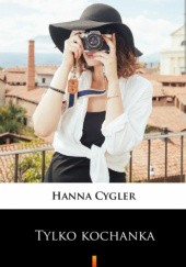 Okładka książki Tylko kochanka Hanna Cygler