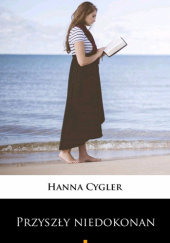 Okładka książki Przyszły niedokonany Hanna Cygler