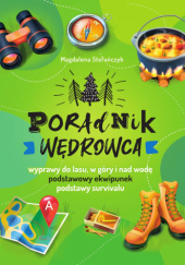Okładka książki Poradnik wędrowca. Wyprawy do lasu, góry i nad wodę Magdalena Stefańczyk