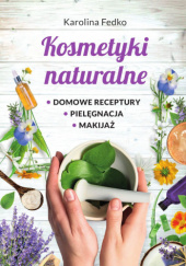 Okładka książki Kosmetyki naturalne Karolina Fedko