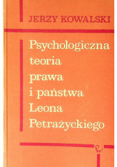 Okładka książki Psychologiczna teoria prawa i państwa Leona Petrażyckiego Jerzy Kowalski (prawnik)