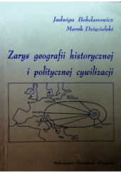 Okładka książki Zarys geografii historycznej i politycznej cywilizacji Jadwiga Bohdanowicz, Marek Dzięcielski
