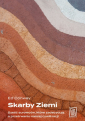 Okładka książki Skarby Ziemi. Sześć surowców, które zadecydują o przetrwaniu naszej cywilizacji Ed Conway