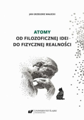 Okładka książki Atomy. Od filozoficznej idei do fizycznej realności Grzegorz Małecki Jan