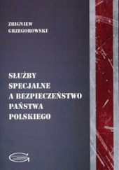 Okładka książki Służby specjalne a bezpieczeństwo państwa polskiego Zbigniew Grzegorowski