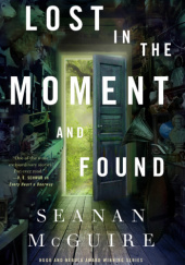 Okładka książki Lost in the Moment and Found Seanan McGuire
