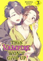 Okładka książki This Vampire Won't Give Up!, Volume 3 Madoka Kitaji