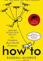 Okładka książki How To. Jak? Absurdalnie naukowe rozwiązania codziennych problemów Randall Munroe