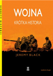 Okładka książki Wojna. Krótka historia Jeremy Black