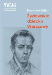 Okładka książki Żydowskie dziecko Warszawy Bronisław Erlich