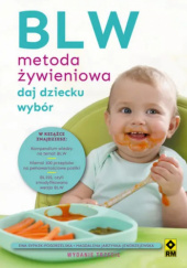 Okładka książki BLW Metoda żywieniowa. Daj dziecku wybór Magdalena Jarzynka-Jendrzejewska, Ewa Sypnik-Pogorzelska