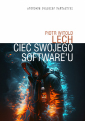 Okładka książki Cieć swojego softwareu Piotr Witold Lech