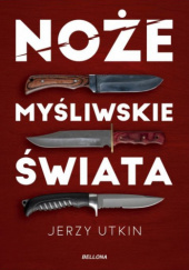 Okładka książki Noże myśliwskie świata Jerzy Utkin