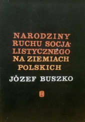 Okładka książki Narodziny ruchu socjalistycznego na ziemiach polskich Józef Buszko