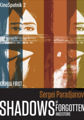 Okładka książki Sergei Paradjanov: Shadows of Forgotten Ancestors Joshua First