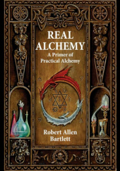 Okładka książki Real Alchemy, A Primer of Practical Alchemy Robert Allen Bartlett