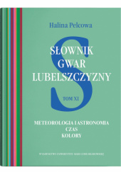 Słownik gwar Lubelszczyzny. Tom XI. Meteorologia i astronomia. Czas. Kolory