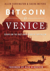 Okładka książki Bitcoin is Venice. Essays on the Past and Future of Capitalism Allen Farrington, Sacha Meyers