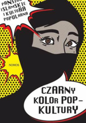 Okładka książki Czarny kolor popkultury. Państwo Islamskie i kultura popularna Grzegorz Kubiński