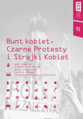 Okładka książki Bunt kobiet. Czarne Protesty i Strajki Kobiet Elżbieta Korolczuk, praca zbiorowa