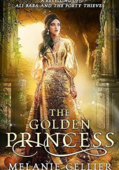Okładka książki The Golden Princess: A Retelling of Ali Baba and the Forty Thieves. Melanie Cellier
