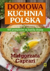 Okładka książki Domowa kuchnia polska 500 przepisów na każdą okazję Małgorzata Caprari
