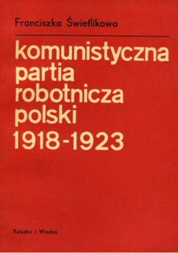 Komunistyczna Partia Robotnicza Polski 19181923 Franciszka