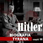 Adolf Hitler. Biografia tyrana. Część III