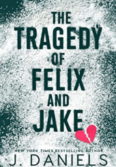 Okładka książki The Tragedy of Felix and Jake J. Daniels