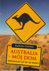 Australia – mój dom. Emigracja lat 80. XX wieku