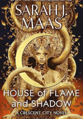Okładka książki House of Flame and Shadow Sarah J. Maas