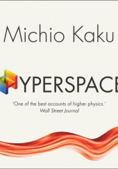 Okładka książki Hyperspace: A Scientific Odyssey Through Parallel Universes, Time Warps, and the 10th Dimension Michio Kaku