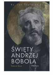 Okładka książki Święty Andrzej Bobola. Łowca dusz Jan Poplatek SI