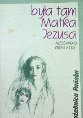 Okładka książki Była tam Matka Jezusa Alessandro Pronzato