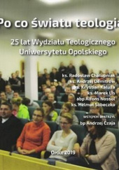 Po co światu teologia? 25 lat Wydziału Teologicznego Uniwersytetu Opolskiego