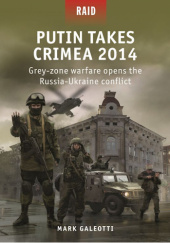 Okładka książki Putin Takes Crimea 2014: Grey-zone warfare opens the Russia-Ukraine conflict Mark Galeotti