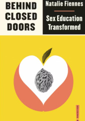 Okładka książki Behind Closed Doors. Sex Education Transformed Natalie Fiennes