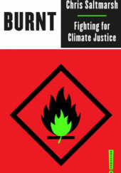 Okładka książki Burnt. Fighting for Climate Justice Chris Saltmarsh