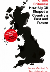 Okładka książki Crude Britannia. How Oil Shaped a Nation Terry Macalister, James Marriott