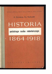Okładka książki Historia polskiego ruchu robotniczego 1864-1918 : węzłowe zagadnienia Jan Kancewicz, Czesław Kozłowski