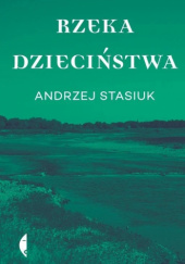 Okładka książki Rzeka dzieciństwa Andrzej Stasiuk