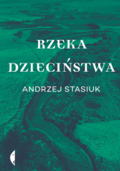 Okładka książki Rzeka dzieciństwa Andrzej Stasiuk